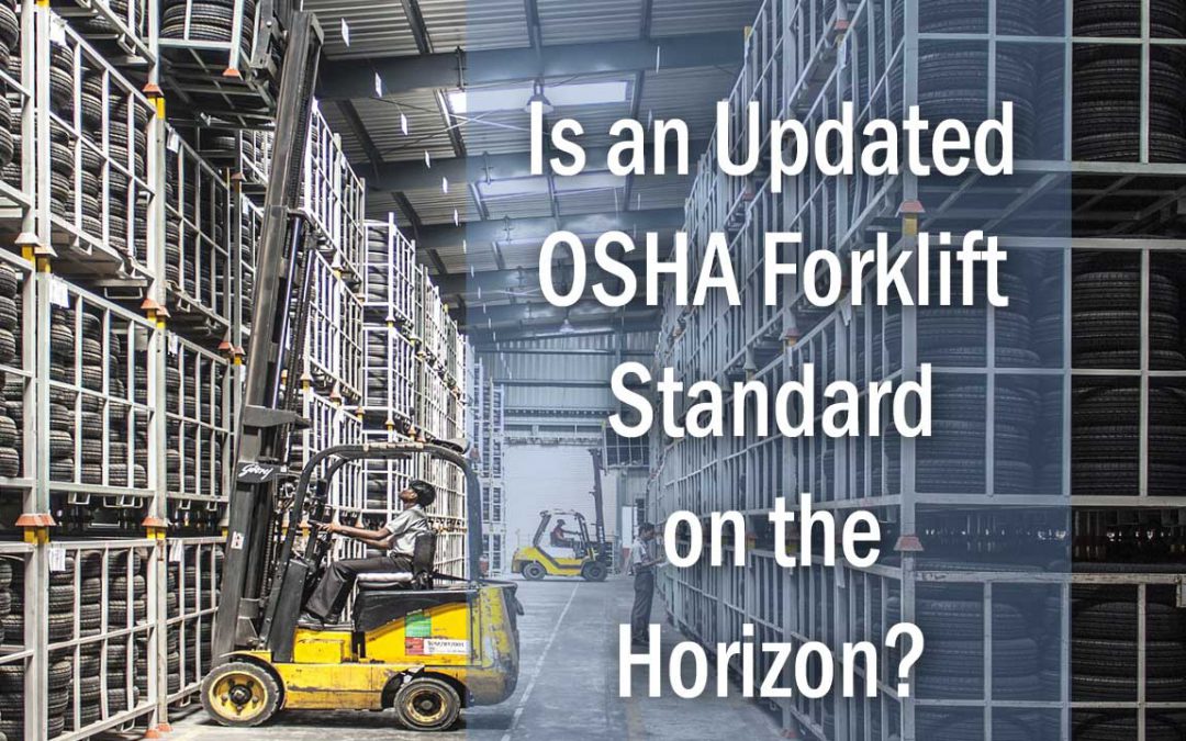 Is an OSHA Updated Forklift Standard on the Horizon?