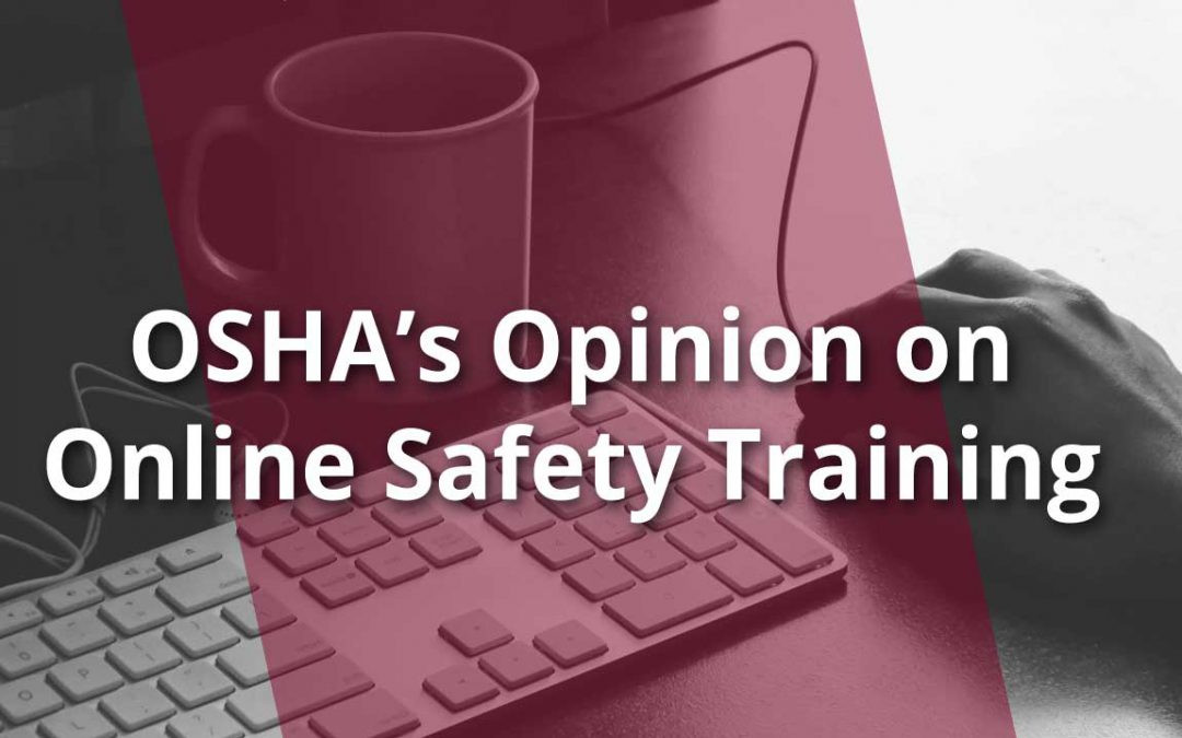 What OSHA Says About Using Online Safety Training Courses