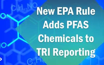 EPA Rule Adds PFAS Chemicals to the TRI Report