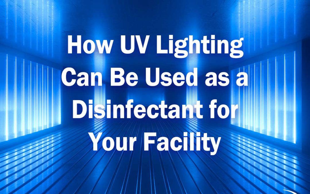 How UV Lighting Can be Used as a Disinfectant for Your Facility