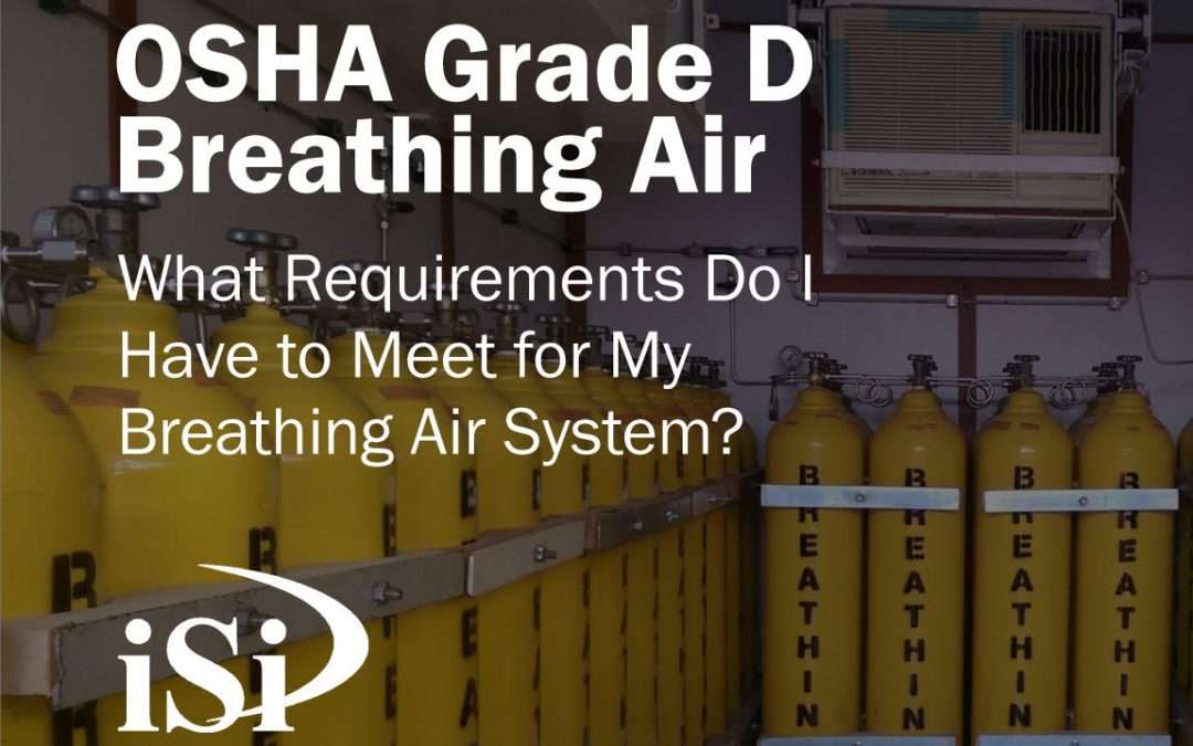 Grade D Breathing Air:  What Requirements Do I Have to Meet for My Breathing Air System?