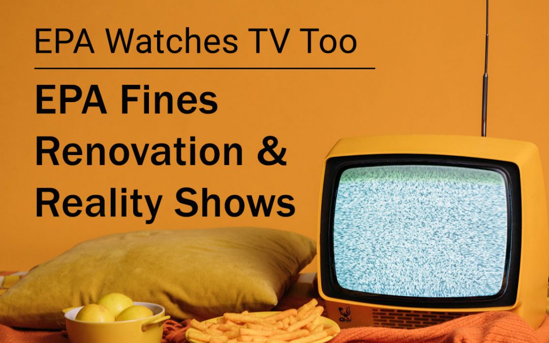 EPA Watches TV Too – EPA Fines Renovation and Reality Shows