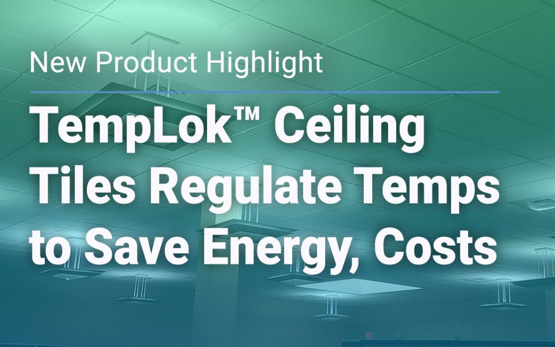 New Product Highlight: TempLok™ Ceiling Tiles Regulate Temps to Save Energy, Costs