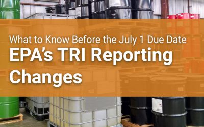 EPA’s Changes to TRI Reporting:  What to Know Before the July 1 Due Date