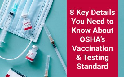 8 Key Details You Need to Know About OSHA’s Vaccination and Testing Standard