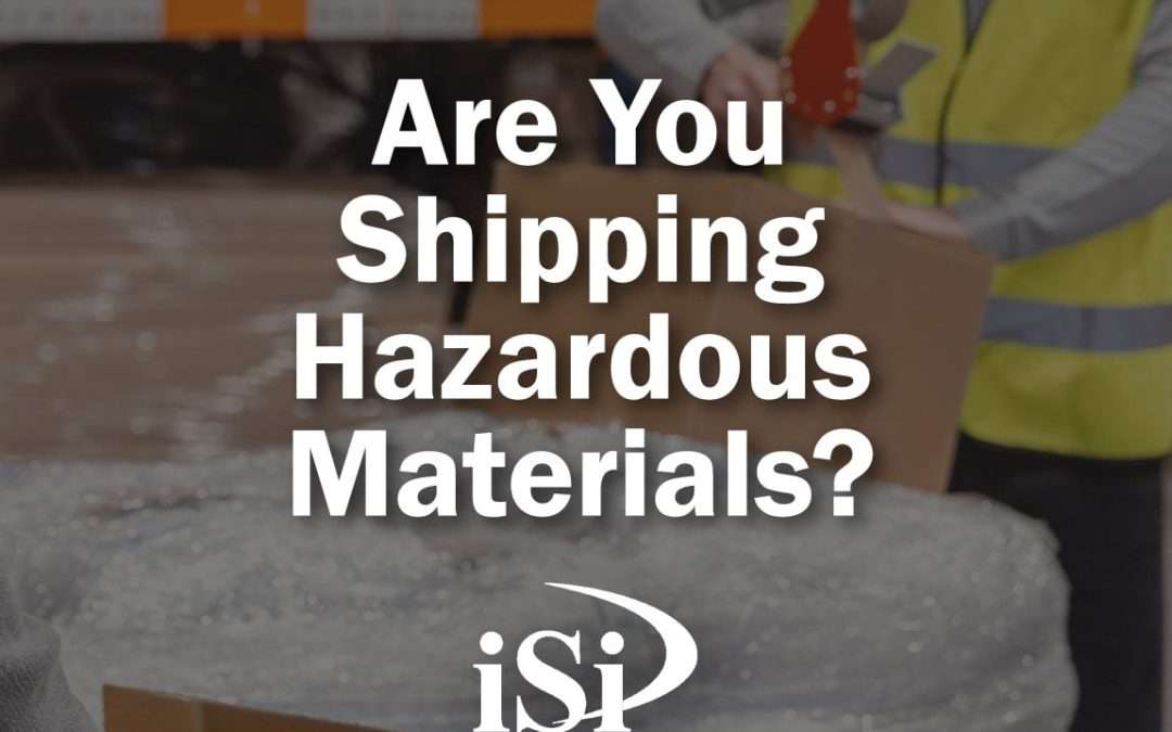 Are You Shipping Hazardous Materials?  Common and Surprising Hazardous Materials Many Companies Ship but May Not Realize